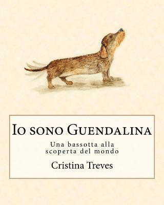 Cristina Treves - Io sono Guendalina: Una bassotta alla scoperta del mondo, Häftad