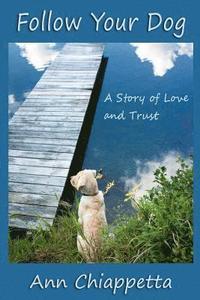 bokomslag Follow Your Dog: A Story of Love and Trust