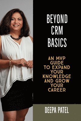 bokomslag Beyond CRM Basics: An MVP Guide to Expand Your Knowledge and Grow Your Career