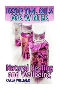 bokomslag Essential Oils for Winter: Natural Healing and Wellbeing: (Essential Oils, Essential Oils Books)