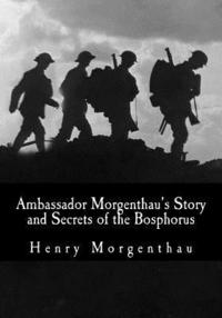 bokomslag Ambassador Morgenthau's Story and Secrets of the Bosphorus