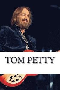 bokomslag Tom Petty: A Biography