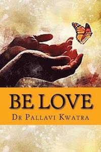 bokomslag Be Love: Dr. Pallavi Kwatra