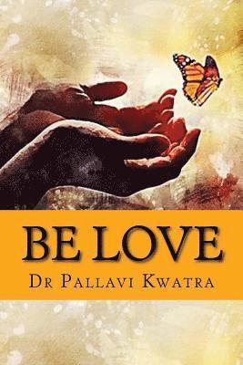 Be Love: Dr. Pallavi Kwatra 1