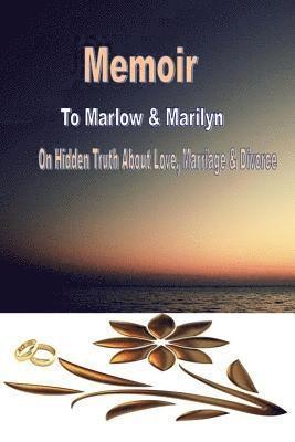 bokomslag Memoir to Marlow and Marilyn: On Hidden Truth About Love Marriage and Divorce