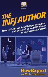 bokomslag The INFJ Author: How to Embrace Your Unique Strengths and Succeed as an INFJ Writer in an Extrovert's World