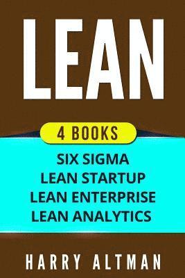 Lean: 4 Manuscripts - Six Sigma, Lean Startup, Lean Analytics & Lean Enterprise 1