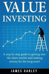 bokomslag Value Investing: A Step by Step Guide to Getting into the Share Market and Making Money for the Long Term!