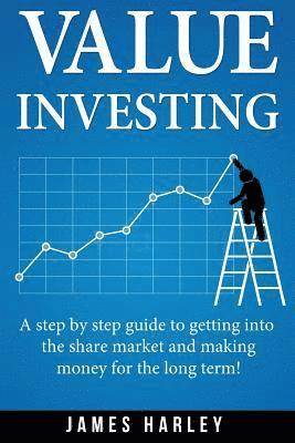 bokomslag Value Investing: A Step by Step Guide to Getting into the Share Market and Making Money for the Long Term!