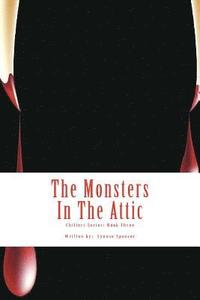 bokomslag The Monsters In The Attic: Chillers Series: Book Three