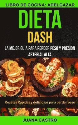 bokomslag Dieta Dash (Colección): Recetas Rapidas y deliciosas para perder peso: La Mejor Guía Para Perder Peso Y Presión Arterial Alta (Libro de Cocina