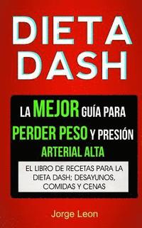 bokomslag Dieta Dash (Colección): La Mejor Guía Para Perder Peso Y Presión Arterial Alta: Recetas Para Adelgazar: El libro de recetas para la dieta Dash