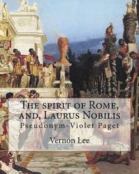 bokomslag The spirit of Rome, and, Laurus Nobilis. By: Vernon Lee: Vernon Lee was the pseudonym of the British writer Violet Paget (14 October 1856 - 13 Februar
