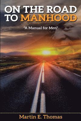 On the Road to Manhood: A Manual for Men 1