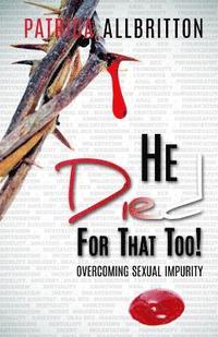 bokomslag He Died For That Too!: Overcoming Sexual Impurity