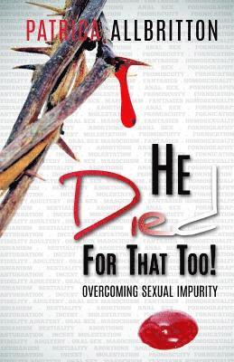 He Died For That Too!: Overcoming Sexual Impurity 1