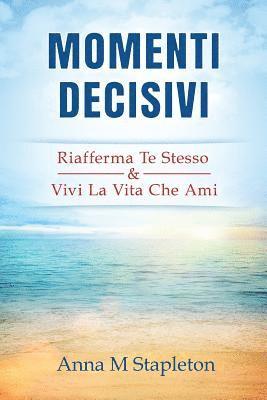 bokomslag Momenti Decisivi: Riafferma Te Stesso & Vivi la Vita che Ami