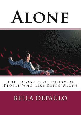 Alone: The Badass Psychology of People Who Like Being Alone 1