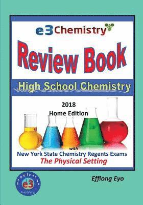 E3 Chemistry Review Book - 2018 Home Edition: High School Chemistry with NYS Regents Exams The Physical Setting (Answer Key Included) 1