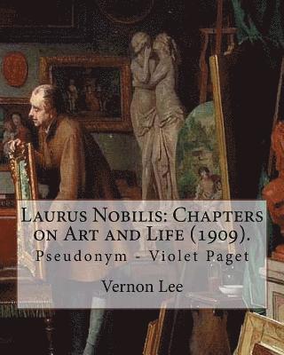 bokomslag Laurus Nobilis: Chapters on Art and Life (1909). By: Vernon Lee: Vernon Lee was the pseudonym of the British writer Violet Paget (14 O