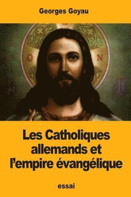 Georges Goyau - Les Catholiques allemands et l'empire évangélique, Häftad