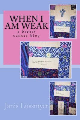 bokomslag When I Am Weak: a breast cancer blog