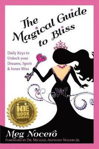bokomslag The Magical Guide to Bliss: Daily Keys to Unlock Your Dreams, Spirit & Inner Bliss