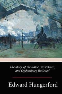 bokomslag The Story of the Rome, Watertown, and Ogdensburg Railroad