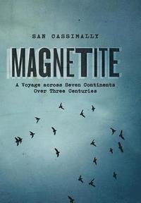 bokomslag Magnetite: A Voyage across Seven Continents over Three Centuries