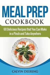 bokomslag Meal Prep Cookbook: 60 Delicious Recipes That You Can Make in a Pinch and Take Anywhere