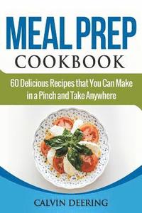 bokomslag Meal Prep Cookbook: 60 Delicious Recipes That You Can Make in a Pinch and Take Anywhere