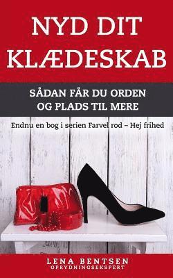 Lena Bentsen - Nyd Dit Klædeskab: Sådan Får Du Orden Og Plads Til Mere, Häftad