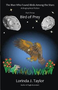 bokomslag The Man Who Found Birds among the Stars, Part Three: Bird of Prey: A Biographical Fiction