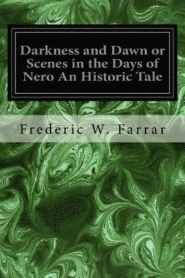 bokomslag Darkness and Dawn or Scenes in the Days of Nero An Historic Tale