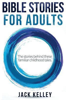 Bible Stories For Adults: The Stories Behind These Familiar Childhood Tales 1