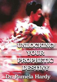 bokomslag Unlocking Your Prophetic Destiny