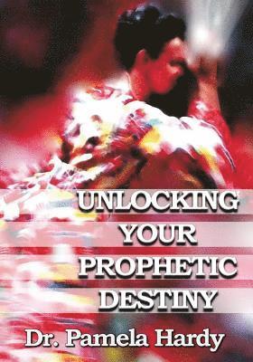 Unlocking Your Prophetic Destiny 1