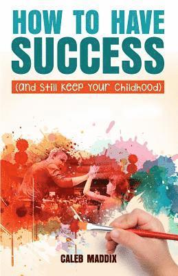 How to Have Success and Still Keep Your Chilhood 1