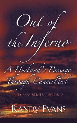 Out of the Inferno: A Husband's Passage Through Cancerland 1