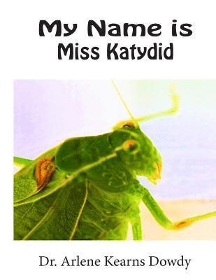 Arlene Kearns Dowdy - My Name is Miss Katydid, Häftad. Tillgänglighet: Lägg i varukorg