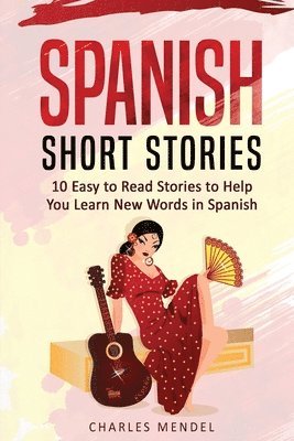 bokomslag Spanish Short Stories For Beginners: 10 Easy To Read Short Stories To Help You Learn New Words In Spanish