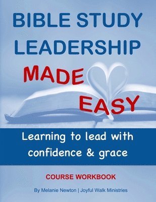 Bible Study Leadership Made Easy Course Workbook 1