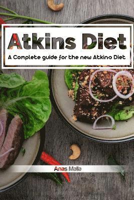 Anas Malla - Atkins diet: A Complete guide for the new Atkins Diet, Step by step to Lose weig: Nutritional Supplements, Foods to Eat on the Atkins Diet, Häftad