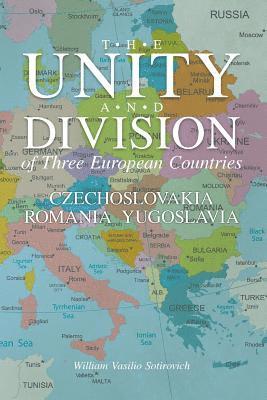 bokomslag The Unity and Division of Three European Countries: Czechoslovakia Romania Yugoslavia