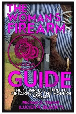 bokomslag The Woman's Firearm Guide (B&W): The Complete Guide To Firearms For The Modern Woman