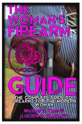 bokomslag The Woman's Firearm Guide (COLOR): The Complete Guide To Firearms For The Modern Woman