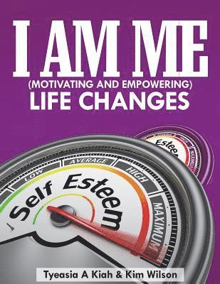 bokomslag I AM ME (Motivating and Empowering): Life Changes