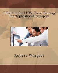 bokomslag DB2 11.1 for LUW: Basic Training for Application Developers