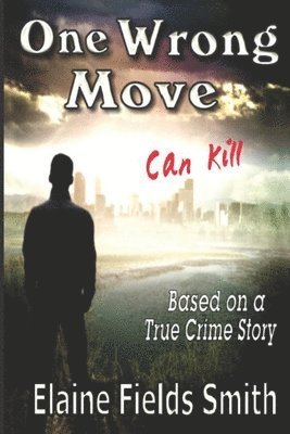 bokomslag One Wrong Move - Can Kill: Based on a True Crime Story