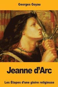 bokomslag Jeanne d'Arc: Les Étapes d'une gloire religieuse